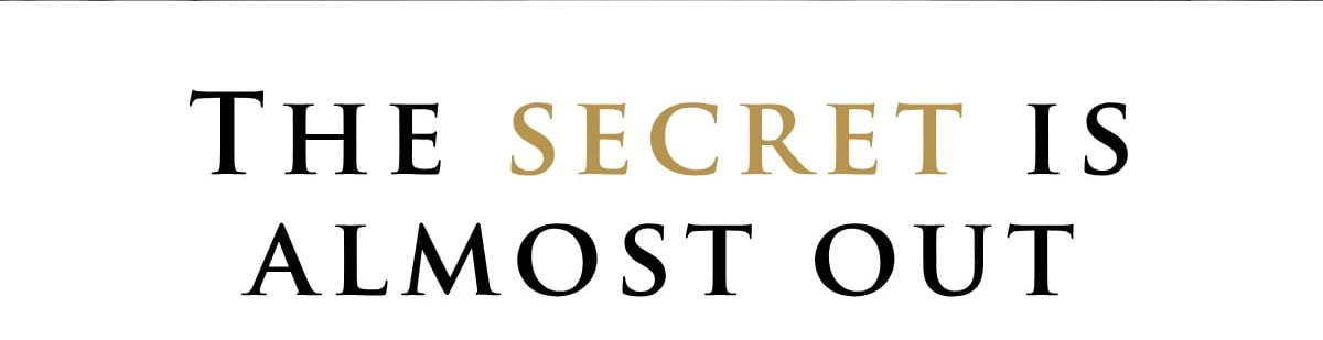 The secret is almost out