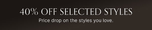 Shop 40% Off Selected Styles. Limited time only.