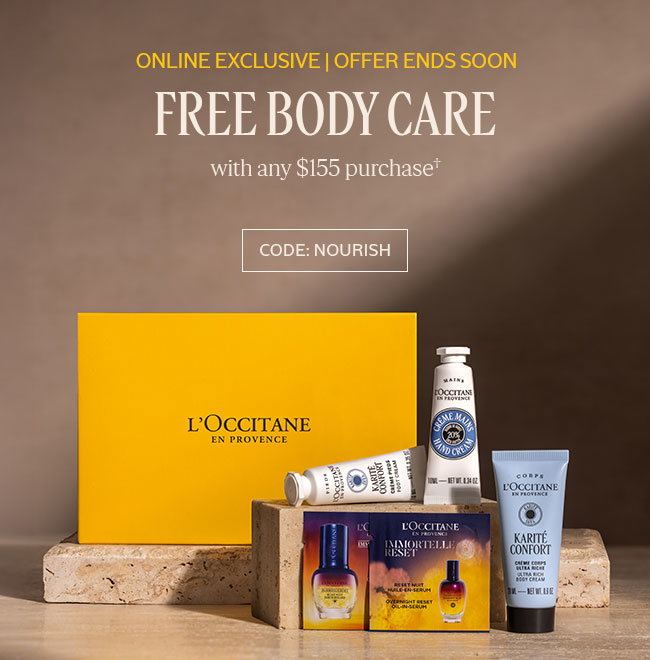 ONLINE EXCLUSIVE OFFER ENDS SOON | FREE BODY CARE WITH ANY $155 PURCHASE† | CODE: NOURISH