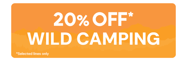 20% OFF* WILD CAMPING *Selected Lines Only.  