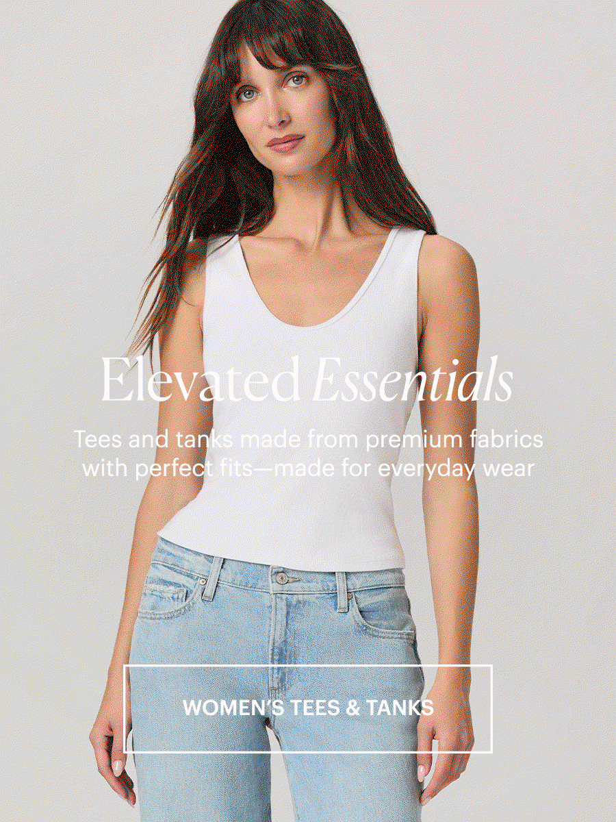 Elevated Essentials: Tees and tanks made from premium fabrics with perfect fits—made for everyday wear. Shop women's tees & tanks. Featuring a GIF of a woman in a white scoop-neck tank and light-wash high-rise jeans, posed against a light grey backdrop.