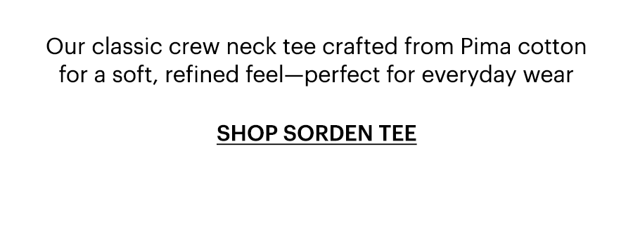 Our classic crew neck tee crafted from Pima cotton for a soft, refined feel—perfect for everyday wear. Shop Sorden Tee.