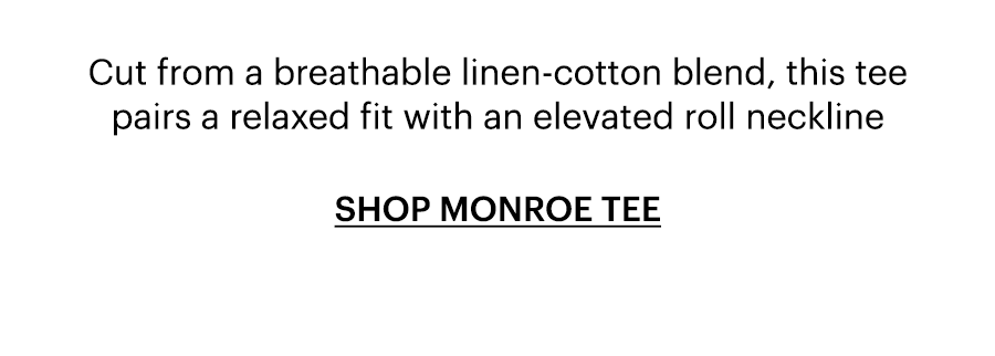 Cut from a breathable linen-cotton blend, this tee pairs a relaxed fit with an elevated roll neckline. Shop Monroe Tee.