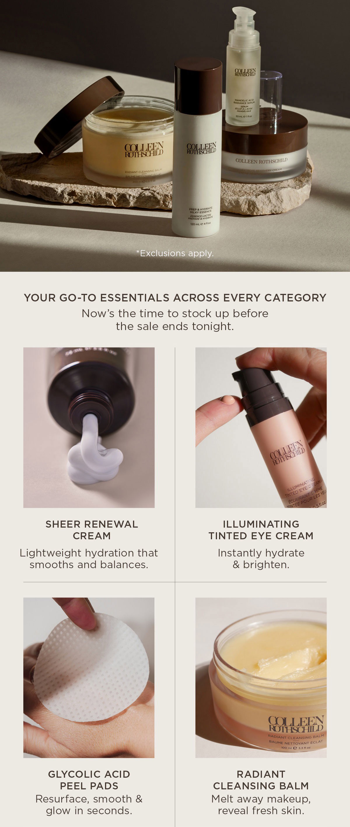 Final hours skincare sale email featuring Friends & Family promotion with 25% off everything or 30% off orders over $150 at Colleen Rothschild Beauty, highlighting last chance to shop best sellers across skincare, hair care, and body care before the sale ends tonight, including Sheer Renewal Cream lightweight moisturizer for balanced hydrated skin, Illuminating Tinted Eye Cream to instantly brighten and refresh under-eyes, Glycolic Acid Peel Pads for exfoliation and smoother glowing skin, Radiant Cleansing Balm to melt away makeup and cleanse deeply, Renew & Replenish Clarifying Conditioner to balance scalp and restore softness, and The Ritual Body Cream for deep hydration and smooth nourished skin, positioned as essential routine staples to stock up on during a limited-time beauty sale with a strong urgency to shop before it ends