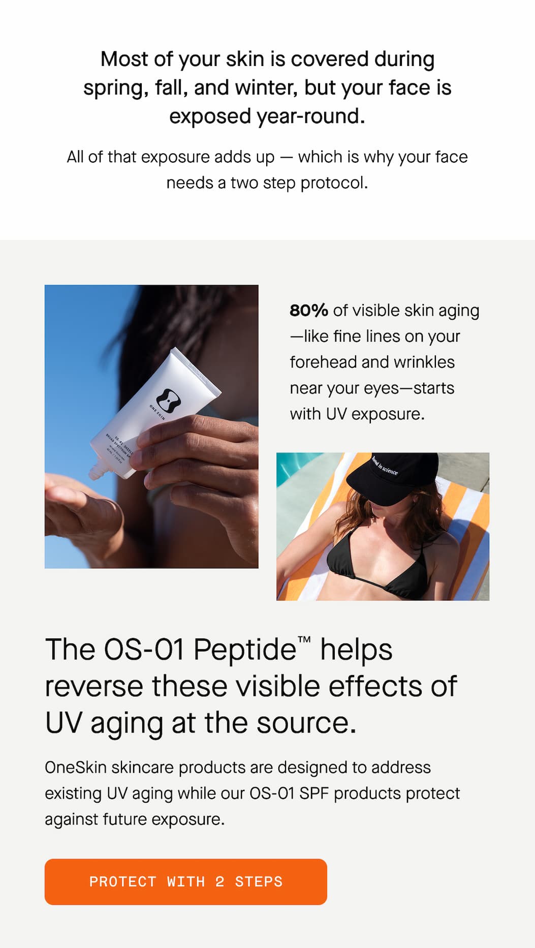 Most of your skin is covered during spring, fall, and winter, but your face is exposed year-round.