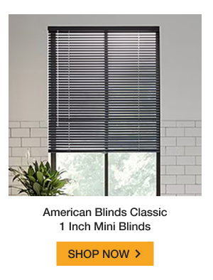 American Blinds Classic 1 Inch Mini Blinds | SHOP NOW >