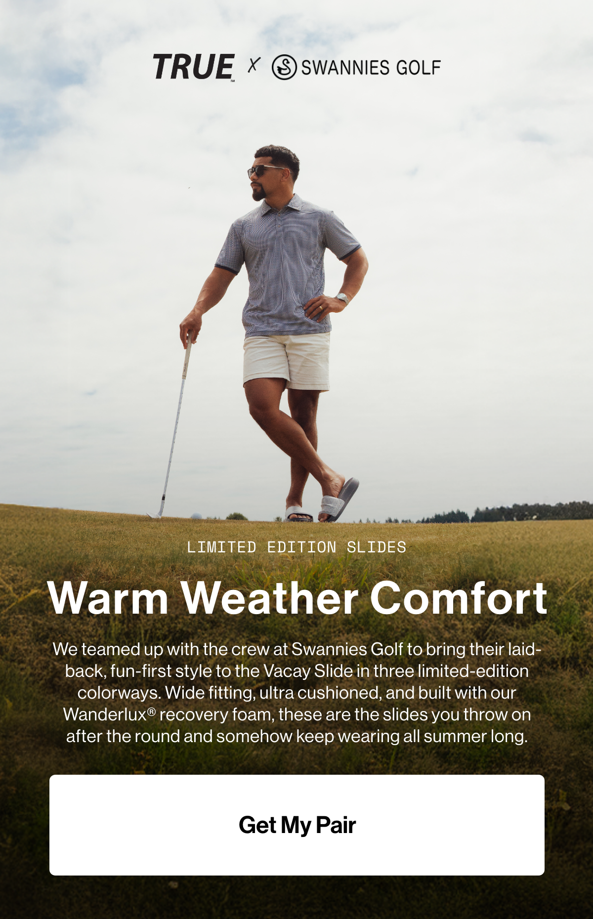 TRUE and Swannies Golf. Limited edition slides, warm weather comfort. Get my pair.