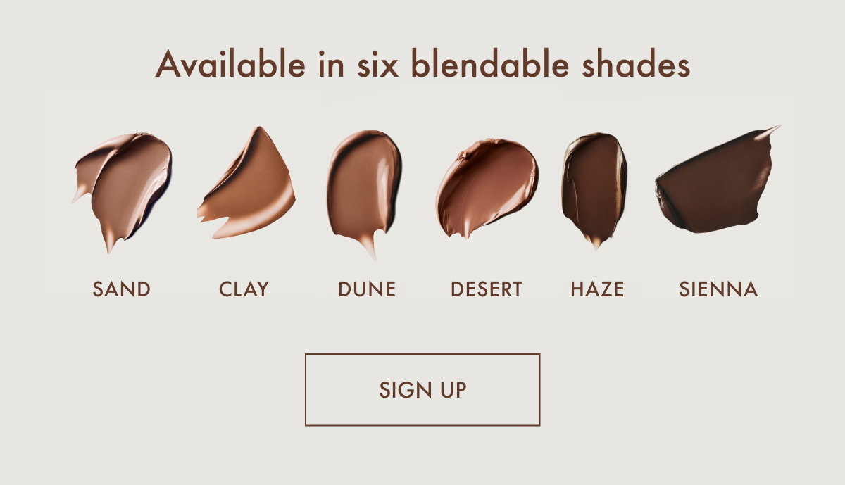 Available In Six Blendable Shades - Sign Up