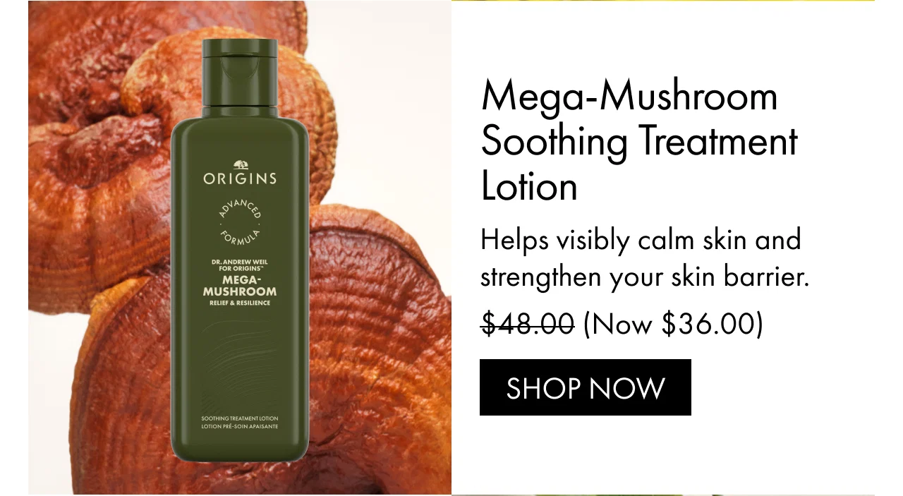 Mega-Mushroom Soothing Treatment Lotion | Helps visibly calm skin and strengthen your skin barrier. | $48.00 (Now $36.00) | SHOP NOW