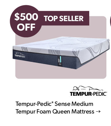 500 dollars OFF. Top Seller. Click to shop the Tempur-Pedic Sense Medium Tempur Foam Queen Mattress