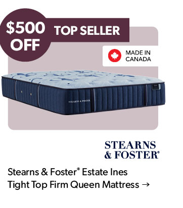 500 dollars OFF. Top Seller. Made in Canada. Click to shop the Stearns and Foster Estate Ines Tight Top Firm Queen Mattress