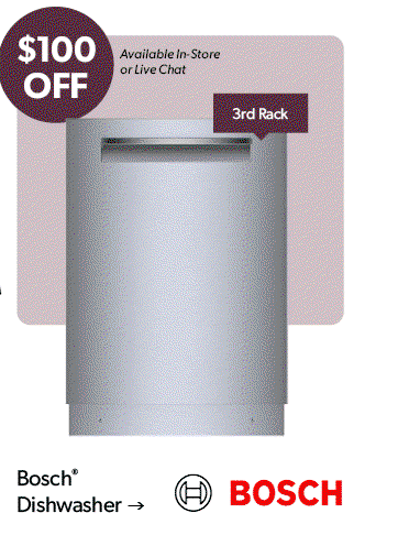 100 dollars OFF. Available in-store or live chat. 3rd Rack. Click to shop the Bosch Dishwasher