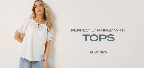 perfectly paired with: tops