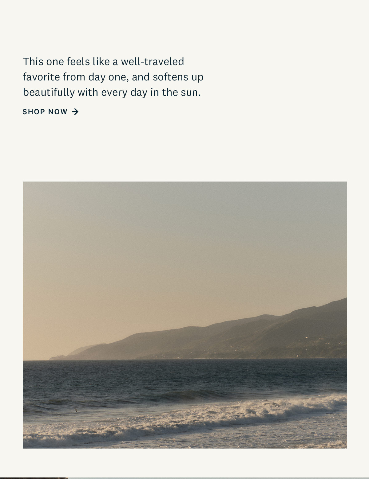This one feels like a well-traveled favorite from day one, and softens up beautifully with every day in the sun. Shop Now. 