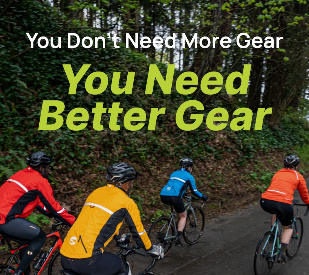 You Need Better Gear