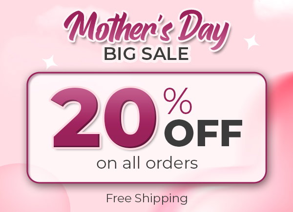 Mothers Day Sale - 20% OFF on all orders