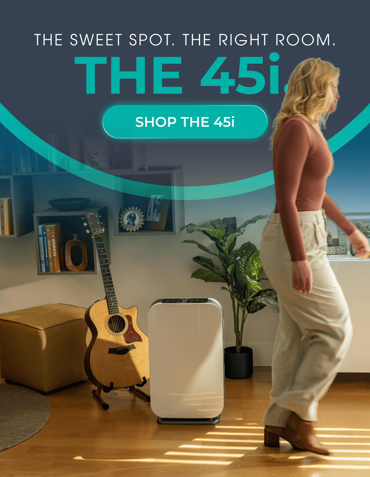 The Sweet Spot. The Right Room. The 45i.