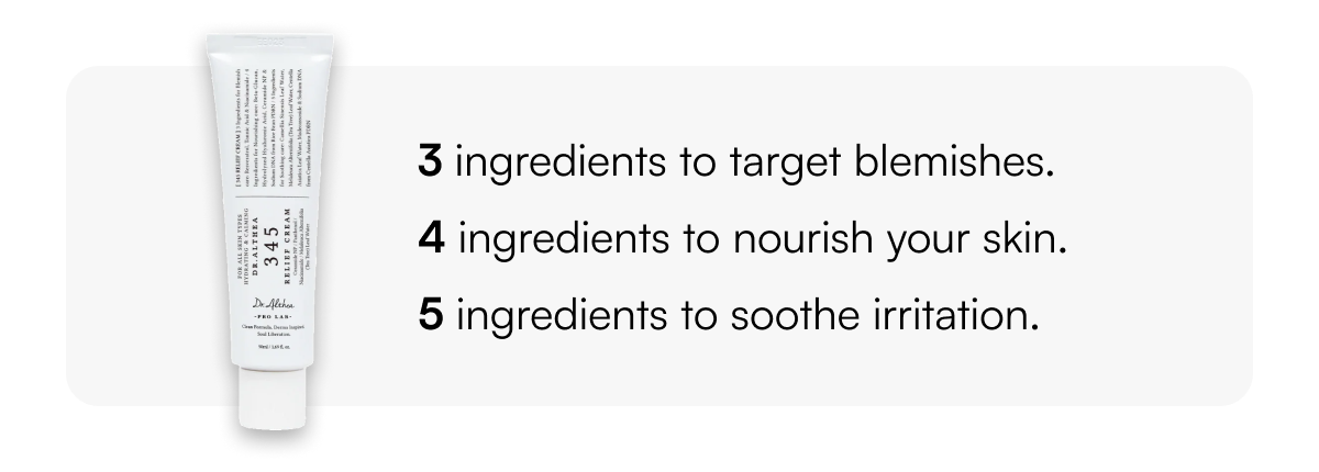 3 ingredients to target blemishes. | 4 ingredients to nourish your skin. | 5 ingredients to soothe irritation. 
