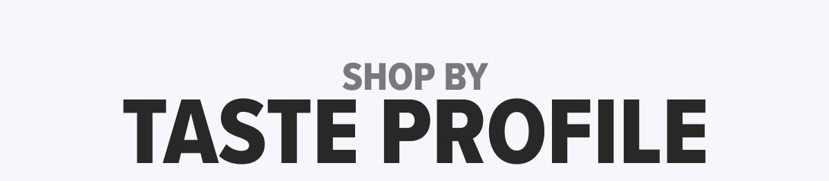 Shop By Taste Profile