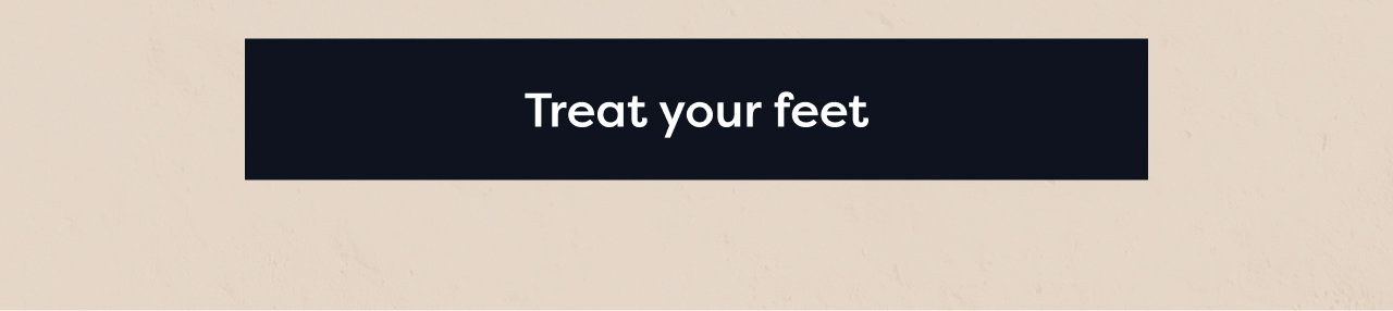 Treat your feet