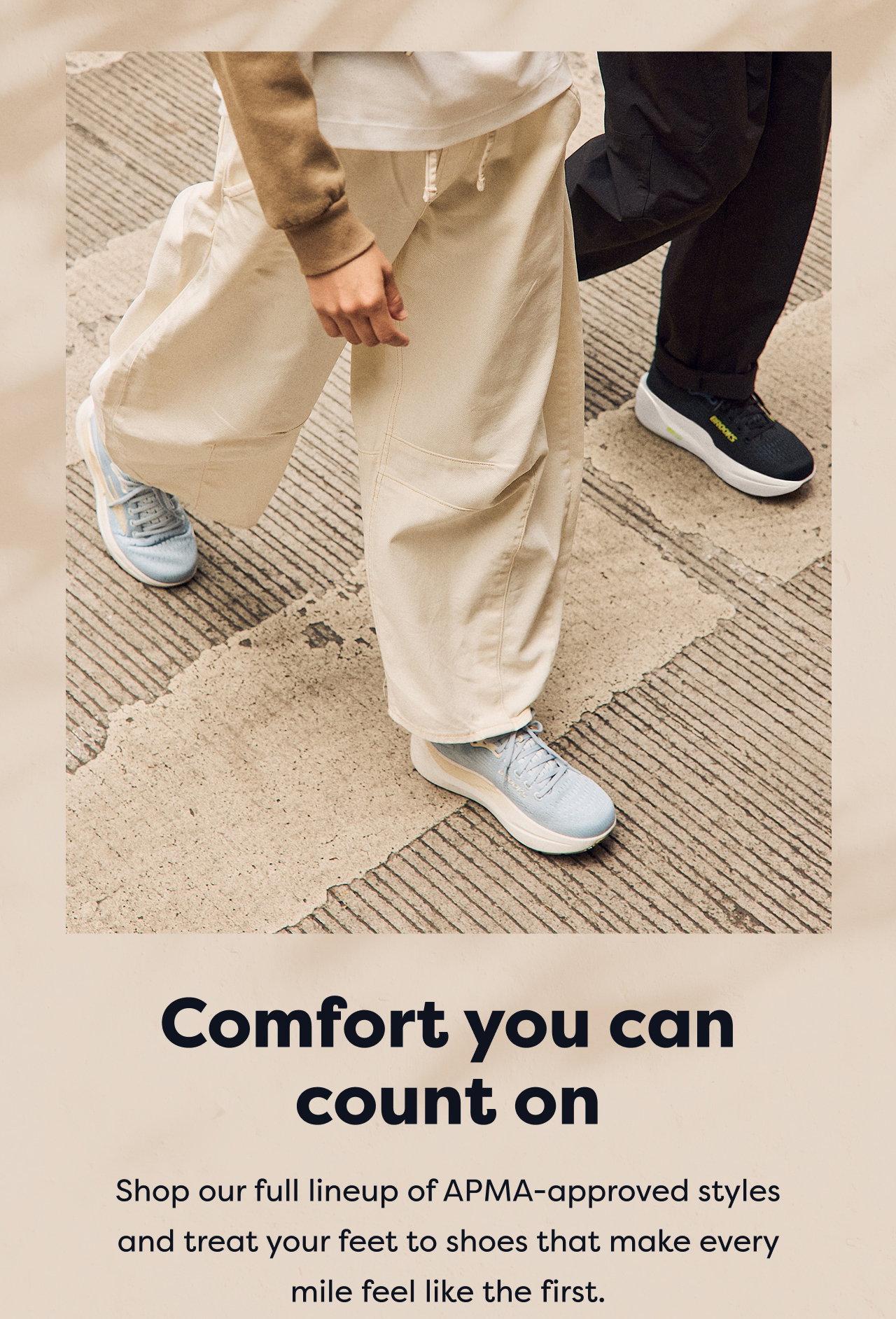 Comfort you can count on | Shop our full lineup of APMA-approved styles and treat your feet to shoes that make every mile feel like the first.