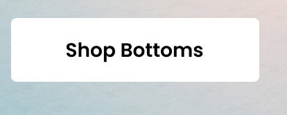 Shop Bottoms