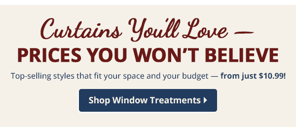 Top-selling styles that fit your space and your budget — from just $10.99.