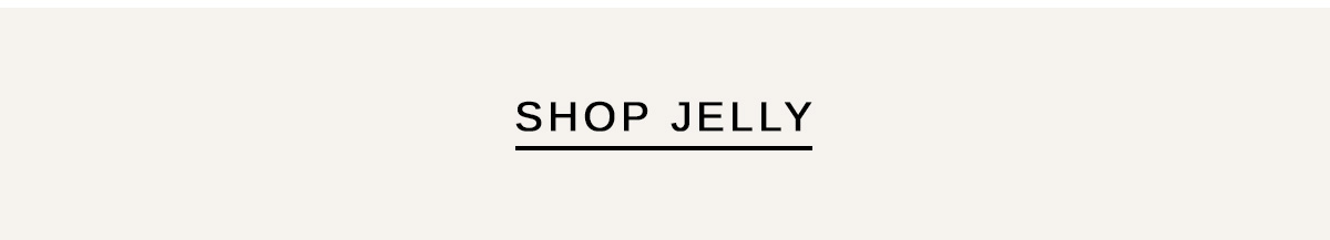 SHOP JELLY