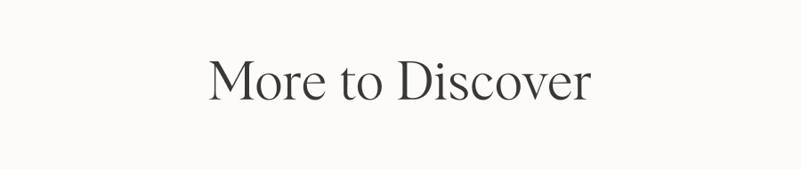 More to Discover