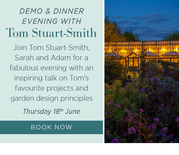 Demo and Dinner Evening - With Tom Stuart-Smith. Thursday 18th June, book now.