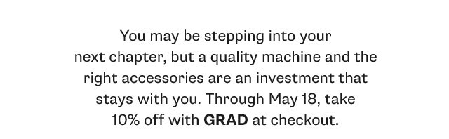 Through May 18, take 10% off select accessories with code grad at checkout.