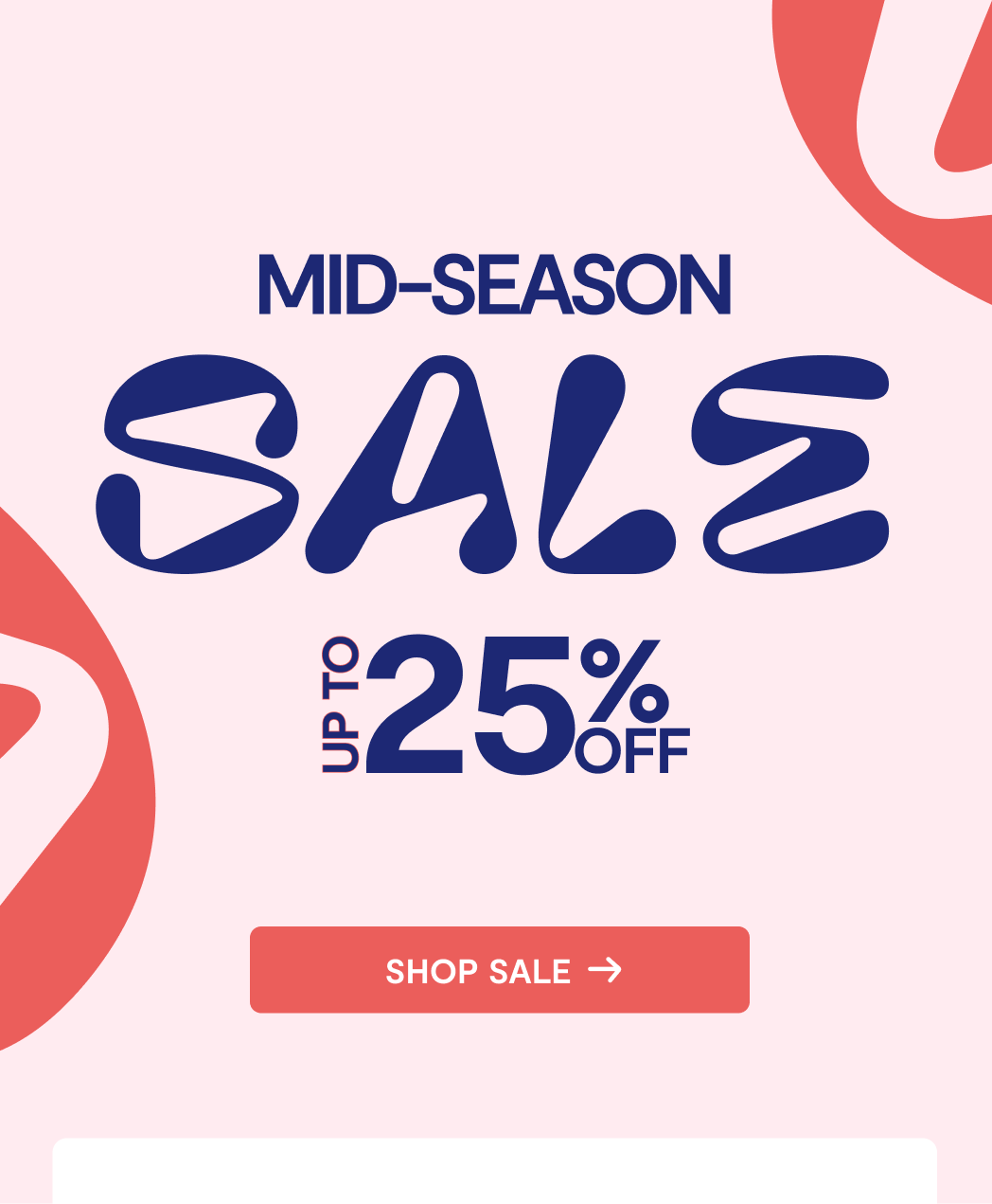 UP TO 25% OFF MID SEASON SALE - Shop Now
