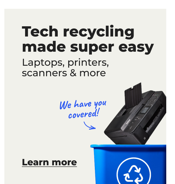 Tech recycling made super easy. Laptops, printers, scanners, and more. We have you covered!  - Learn more