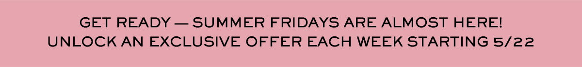 GET READY – SUMMER FRIDAYS ARE ALMOST HERE!
