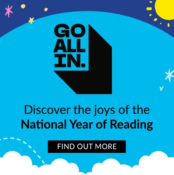 GO ALL IN. | Discover the joys of the National Year of Reading | FIND OUT MORE