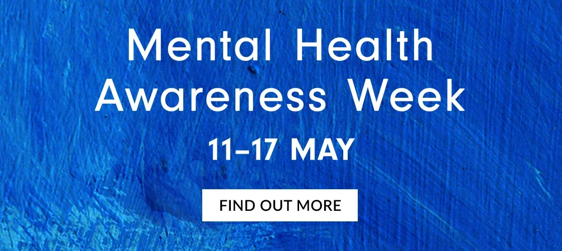 Mental Health Awareness Week | 11-17 MAY | FIND OUT MORE