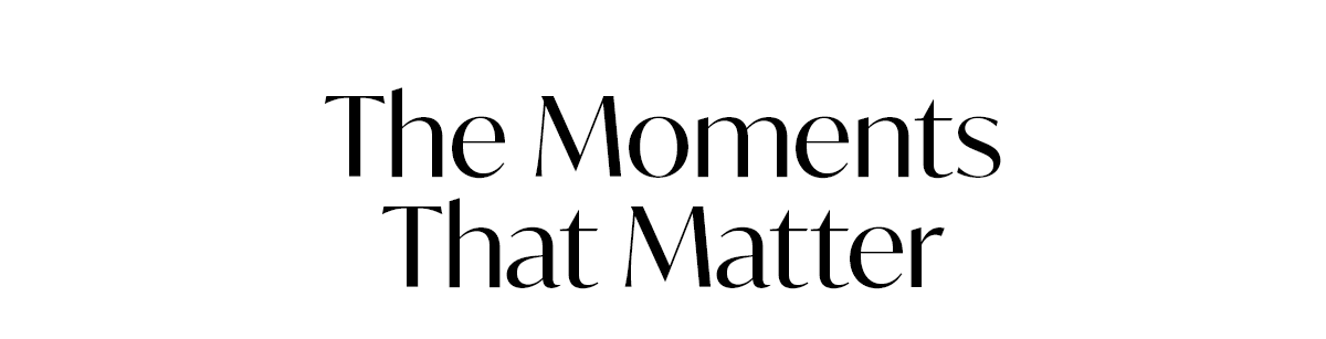 The Moments That Matter