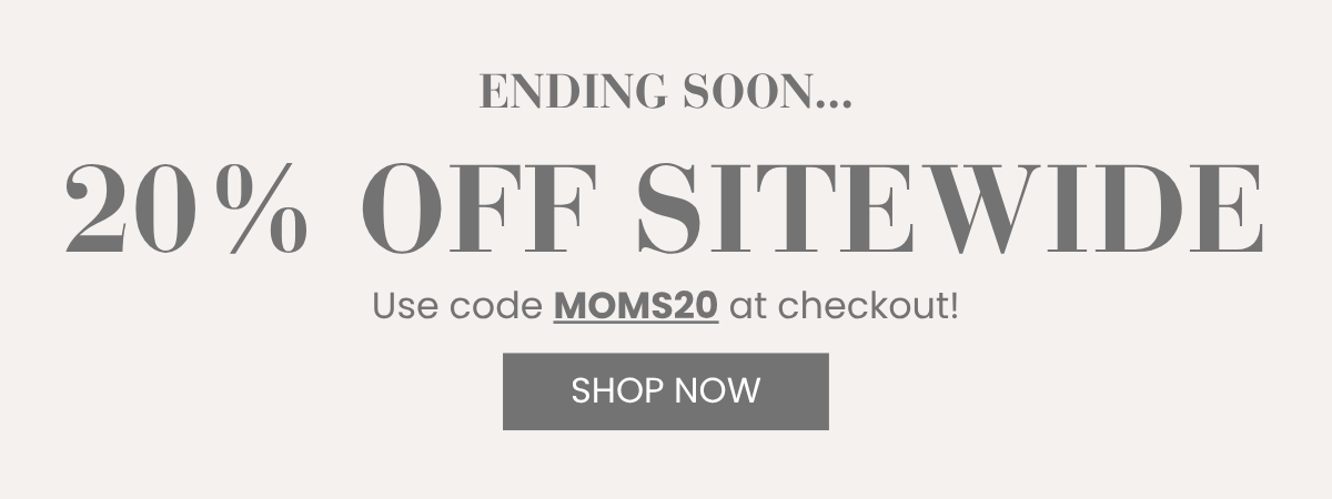Save 20% off sitewide with code MOMS20 at checkout