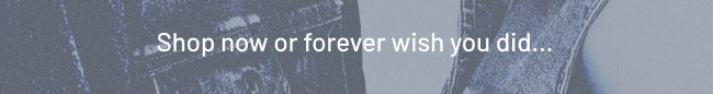 Shop now or forever wish you did... 