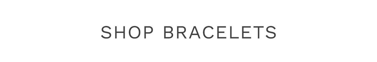 SHOP BRACELETS