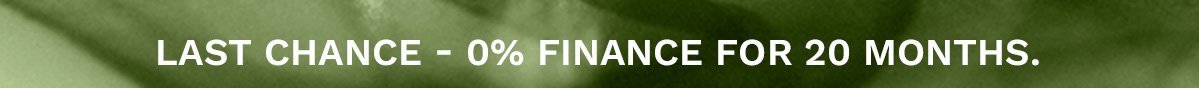 Final call for 0% finance for 20 months