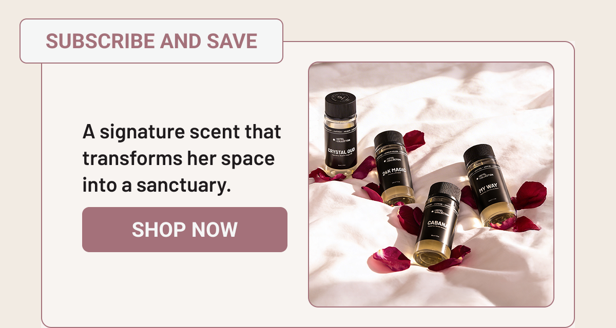 A signature scent that transforms her space into a sanctuary. 