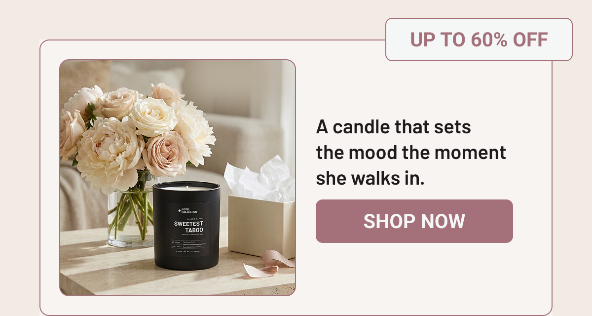 A candle that sets the mood the moment she walks in. 