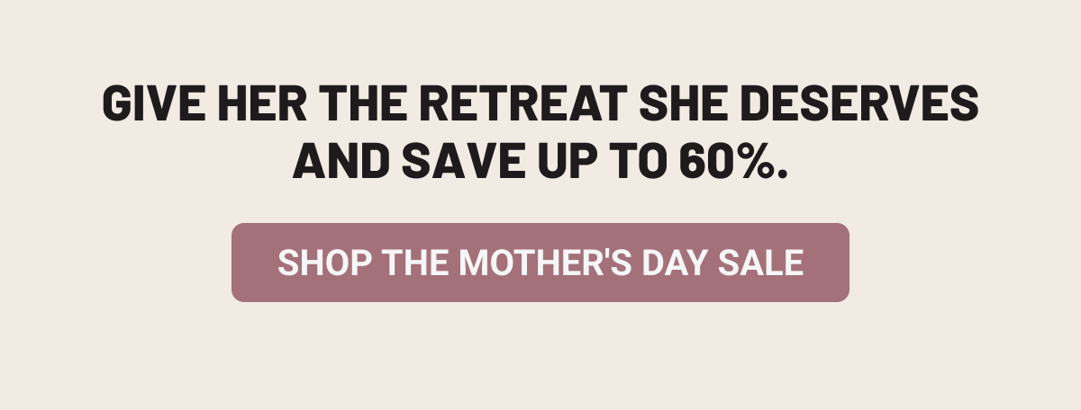 Give her the retreat she deserves and save up to 60%. 