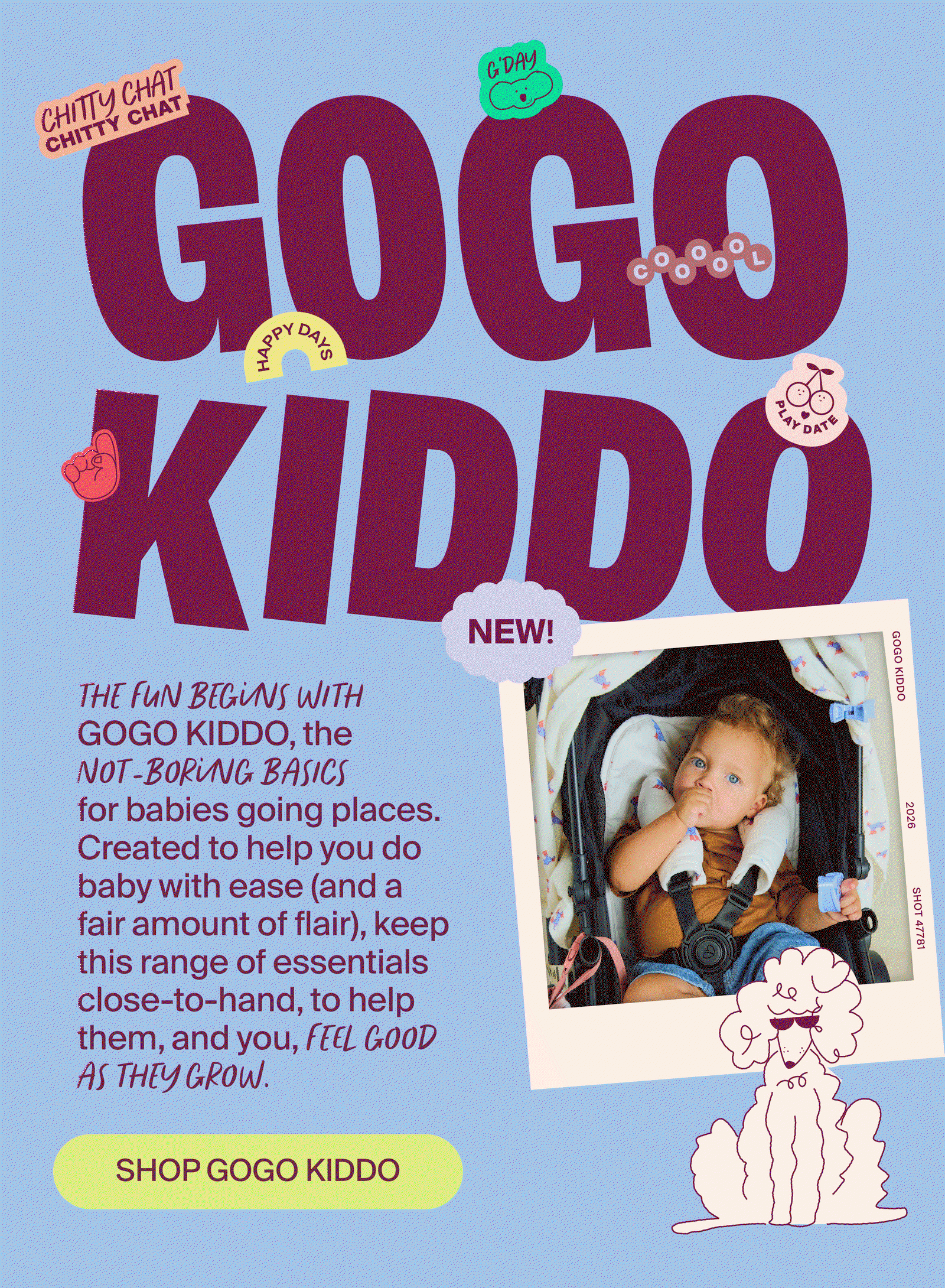 The fun begins with GOGO KIDDO, the not-boring basics for babies going places. Discover GOGO KIDDO
