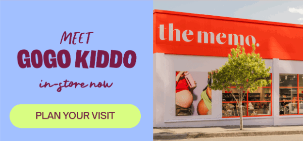 Meet GOGO KIDDO in-store now. Plan your visit.
