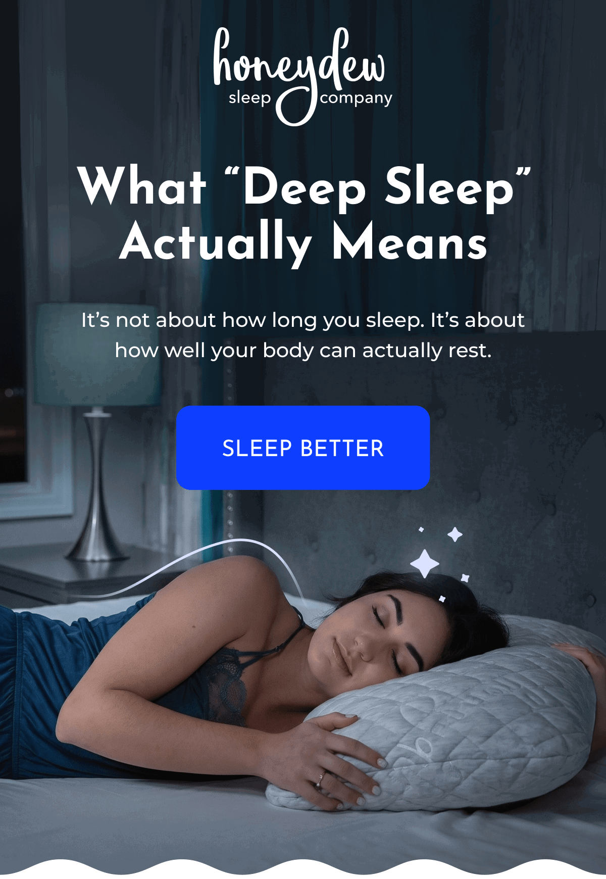 What "Deep Sleep" Actually Means It's not about how long you sleep. It's about how well your body can actually rest. SLEEP BETTER
