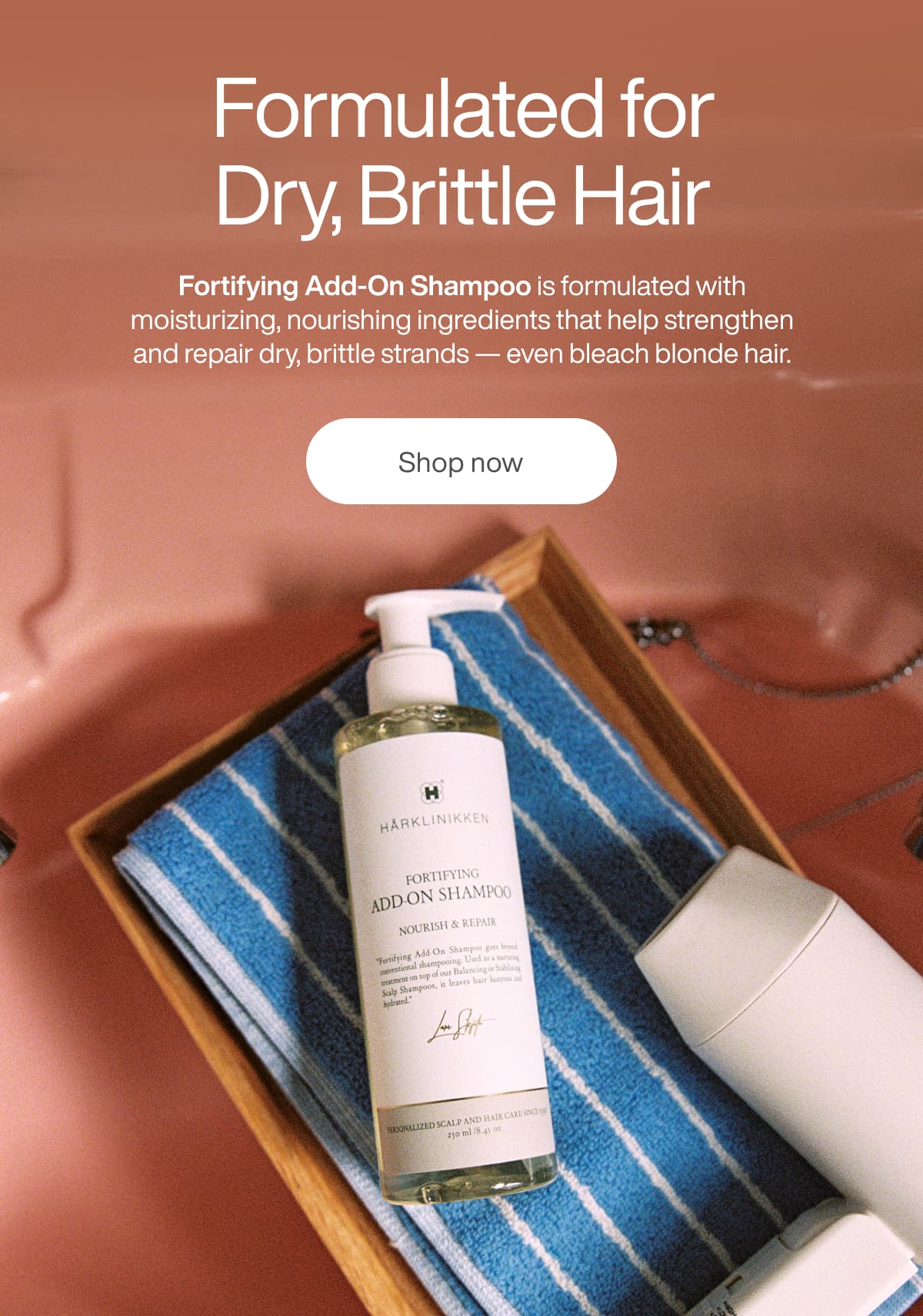 Formulated for Dry, Brittle Hair Fortifying Add-On Shampoo is formulated with moisturizing, nourishing ingredients that help strengthen and repair dry, brittle strands — even bleach blonde hair.