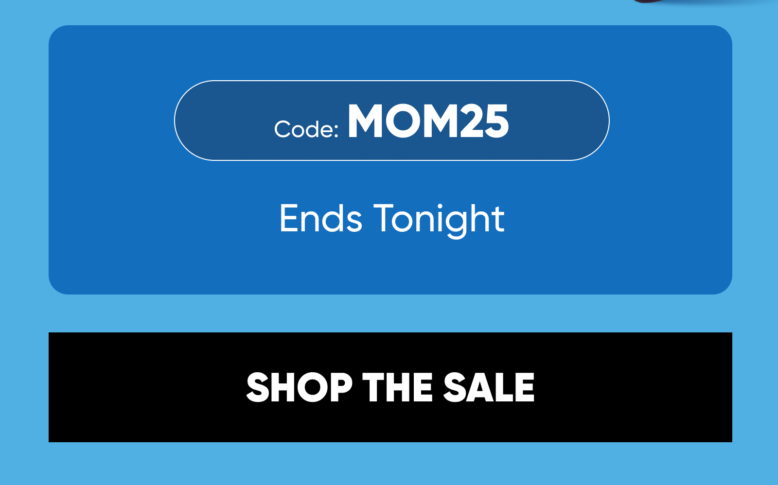 Code: MOM25. Tonight only. SHOP THE SALE