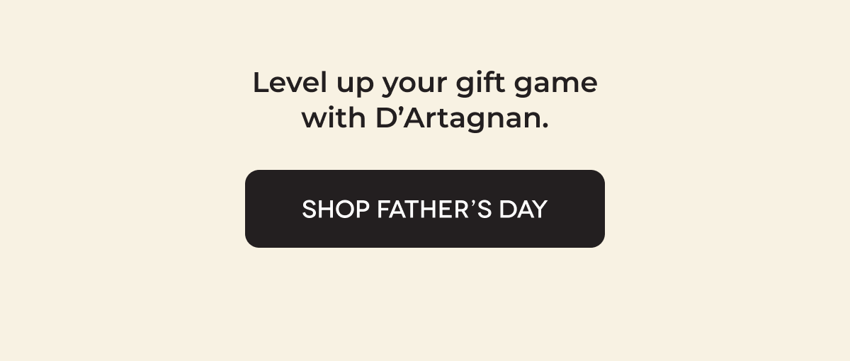 Level up your gift game with D’Artagnan. SHOP FATHER’S DAY